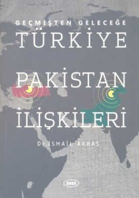 Geçmişten Geleceğe Türkiye Pakistan İlişkileri