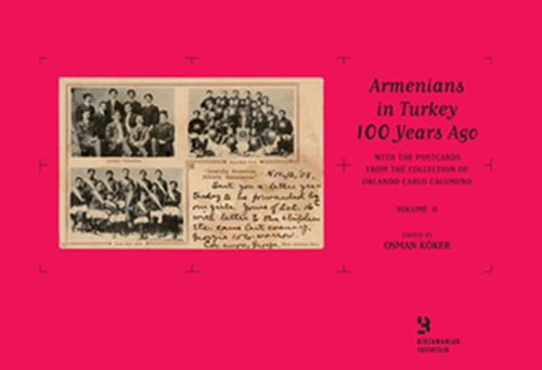 Orlando Carlo Calumeno Koleksiyonu'ndan Kartpostallarla 100 Yıl Önce Türkiye'de Ermeniler Cilt 2