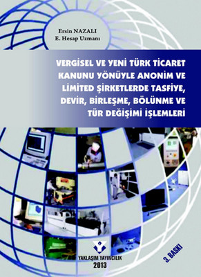 Vergisel ve Yeni Türk Ticaret Kanunu Yönüyle Anonim ve Limited Şirketlerde Tasfiye Devir Birleşme ..