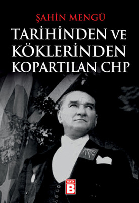 Tarihinden ve Köklerinden Kopartılan CHP