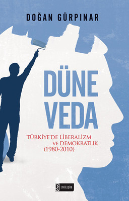 Düne Veda - Türkiye'de Liberalizm ve Demokratlık (1980-2010)