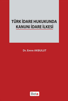 Türk İdare Hukukunda Kanuni İdare İlkesi