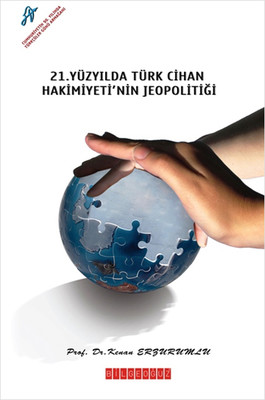 21. Yüzyılda Türk Cihan Hakimiyeti'nin Jeopolitiği