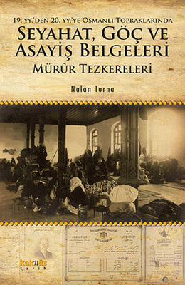19. yy'den 20. yy'ye Osmanlı Topraklarında Seyahat Göç ve Asayiş Belgeleri: Mürur Tezkereleri