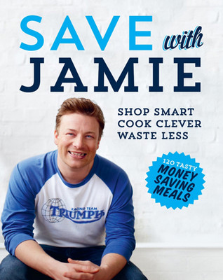 Save with Jamie: Shop Smart Cook Clever Waste Less