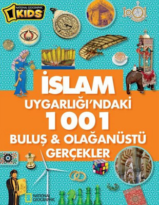 National Geographic Kids - İslam Uygarlığındaki 1001 Buluş ve Olağanüstü Gerçekler