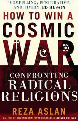 How to Win a Cosmic War: Confronting Radical Religion
