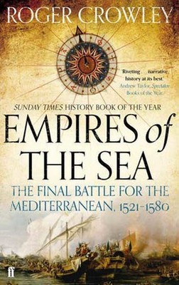 Empires of the Sea: The Final Battle for the Mediterranean 1521-1580