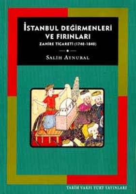 İstanbul Değirmenleri ve Fırınları Zahire Ticareti1740 - 1840
