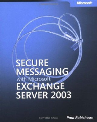 Secure Messaging with Microsoft Exchange Server 2003