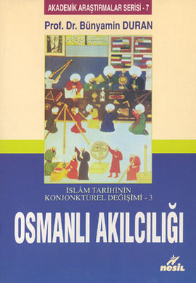 İslam Tarihinin Konjontürel Değişimi  3 Osmanlı Akılcılığı