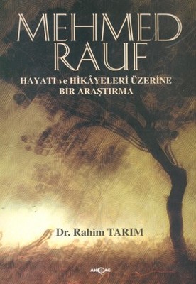 Mehmed Rauf Hayatı ve Hikayeleri Üzerine Bir Araştırma