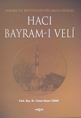 Hacı Bayram-ı Veli Ankara ile Bütünleşen Bir Mana Önderi