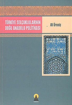 Türkiye Selçuklularının Doğu Anadolu Politikası