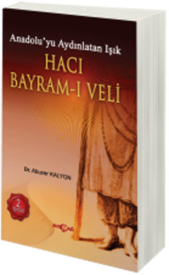 Hacı Bayram-ı Veli Anadolu'yu Aydınlatan Işık