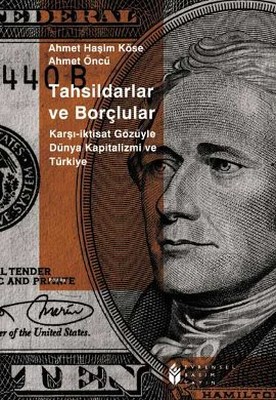 Tahsildarlar ve BorçlularKarşı İktisat Gözüyle Dünya Kapitalizmi ve Türkiye