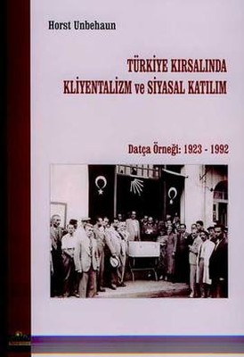 Türkiye Kırsalında Kliyentalizm ve Siyasal KatılımDatça Örneği: 1923 - 1992
