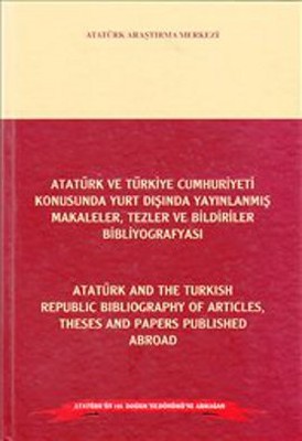 Atatürk ve Türkiye Cumhuriyeti Konusunda Yurt Dışında Yayınlanmış Makaleler Tezler ve Bildiriler Bi