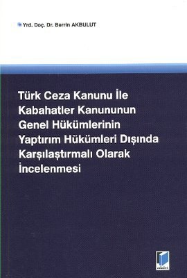 Türk Ceza Kanunu İle Kabahatler Kanununun Genel Hükümlerinin Yaptırım Hükümleri Dışında Karşılaştırm
