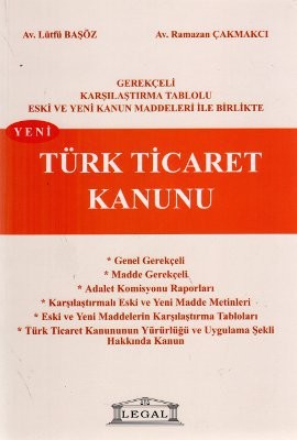 Gerekçeli Karşılaştırmalı Tablolu Eski ve Yeni Kanun Maddeleri İle Birlikte Yeni Türk Ticaret Kanunu