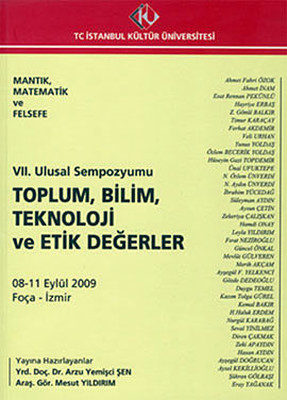 Mantık Matematik ve Felsefe 7. Ulusal Sempozyumu: Toplum Bilim Teknoloji ve Etik Değerler