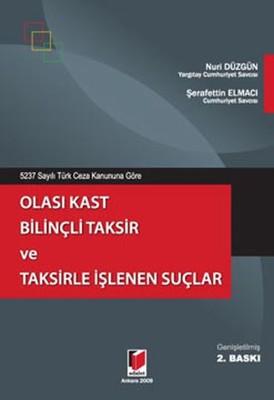 5237 Sayılı Türk Ceza Kanununa Göre Olası Kast Bilinçli Taksir ve Taksirle İşlenen Suçlar