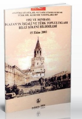 1552 ve Sonrası: Kazan'ın İşgali ve Türk Toplulukları Bilgi Şöleni Bildirileri