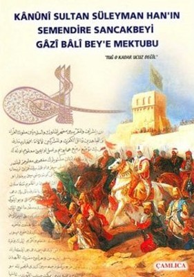 Kanuni Sultan Süleyman Han'ın Semendire Sancakbeyi Gazi Bali Bey'e Mektubu