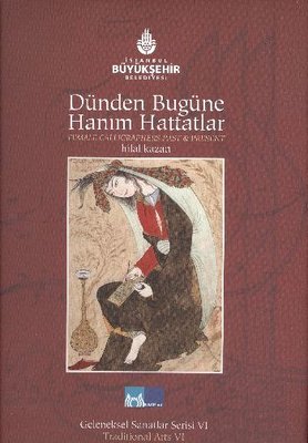 Dünden Bugüne Hanım Hattatlar - Female Calligraphers Past And Present