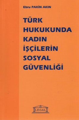 Türk Hukukunda Kadın İşçilerin Sosyal Güvenliği