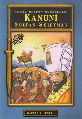 Mohaç Meydan Muharebesi Kanuni Sultan Süleyman