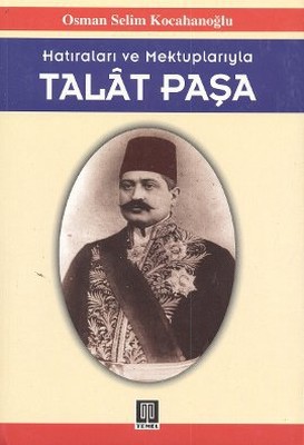 Hatıraları ve Mektuplarıyla Talat Paşa
