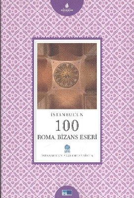 İstanbul'un 100 Roma Bizans Eseri