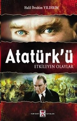 Atatürk'ü Etkileyen Olaylar