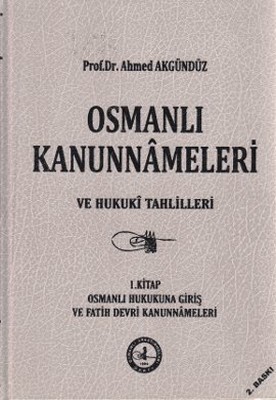 Osmanlı Kanunnameleri ve Hukuki Tahlilleri Cilt: 1