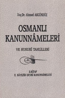 Osmanlı Kanunnameleri ve Hukuki Tahlilleri Cilt: 2