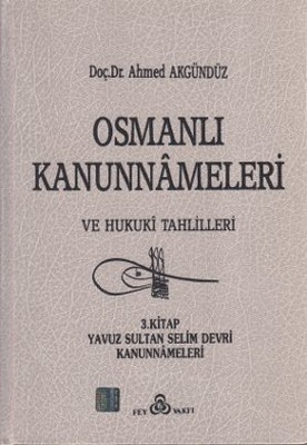Osmanlı Kanunnameleri ve Hukuki Tahlilleri Cilt: 3