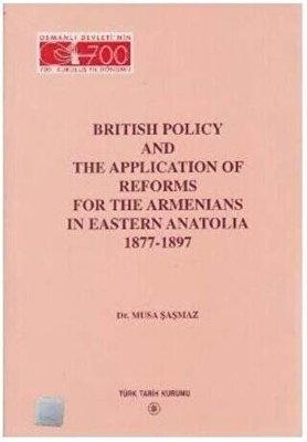British Policy and the Application Of Reforms For The Armenians in Eastern Anatolia 1877-1897