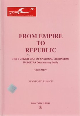 From Empire to Republic Volume 5 / The Turkish War of National Liberation 1918-1923 A Documentary St