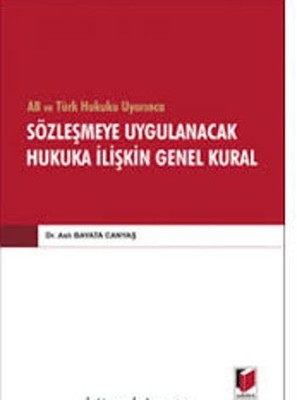 AB ve Türk Hukuku Uyarınca Sözleşmeye Uygulanacak Hukuka İlişkin Genel Kural