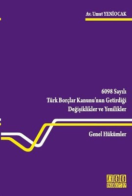 6098 Sayılı Türk Borçlar Kanunu'nun Getirdiği Değişiklikler ve Yenilikler