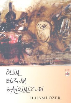 Ölüm Bizim Şairimizdi