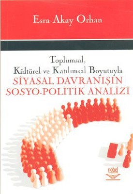 Toplumsal Kültürel ve Katılımsal Boyutuyla Siyasal Davranışın Sosyo-Politik Analizi