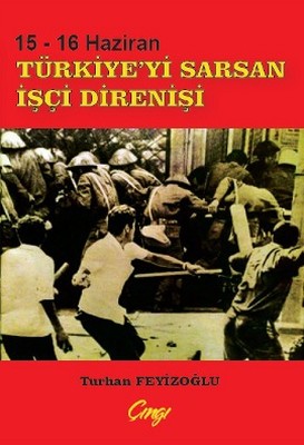 15 - 16 Haziran Türkiye'yi Sarsan İşçi Direnişi