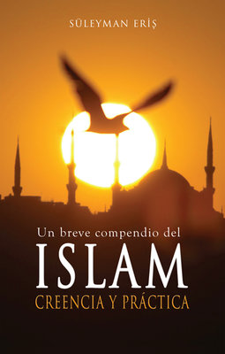 Un Breve compendio del Islam Creencia y Practica