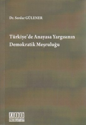 Türkiye'de Anayasa Yargısının Demokratik Meşruluğu