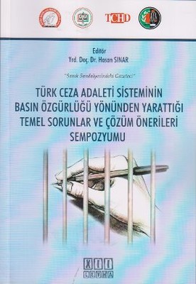 Türk Ceza Adaleti Sisteminin Basın Özgürlüğü Yönünden Yarattığı Temel Sorunlar ve Çözüm Önerileri Se