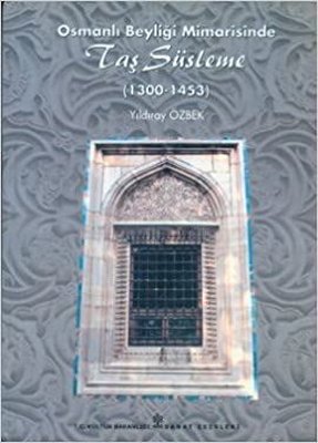 Osmanlı Beyliği Mimarisinde Taş Süsleme (1300 - 1453)