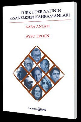 Türk Edebiyatının Efsaneleşen Kahramanları (Kara Anlatı)
