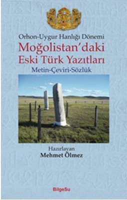 Orhon - Uygur Hanlığı Dönemi - Moğolistan'daki Eski Türk Yazıtları